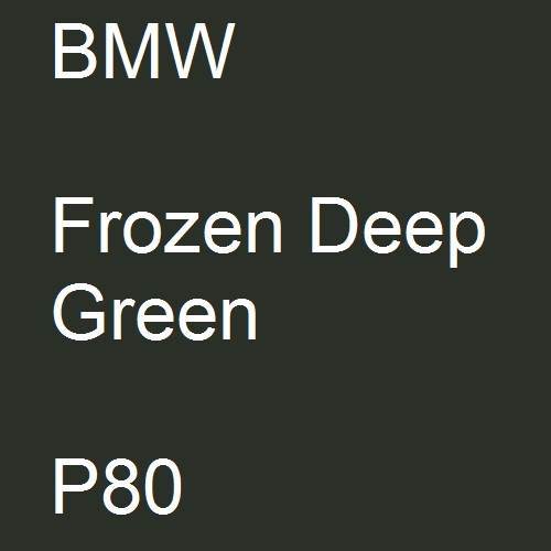 BMW, Frozen Deep Green, P80.